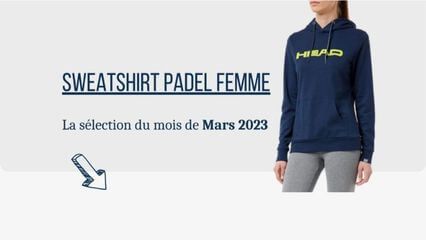 résentation de la selection des sweatshirts femme de padel de mars 2023